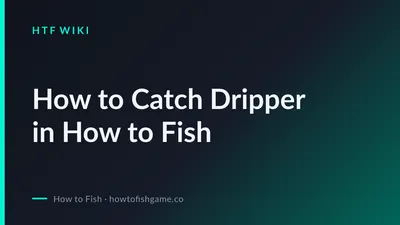 How to Catch Dripper in How to Fish