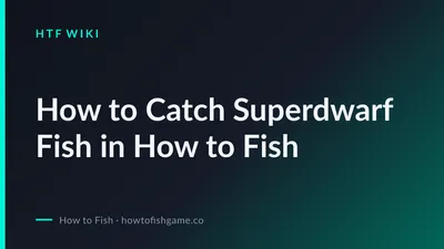 How to Catch Superdwarf Fish in How to Fish