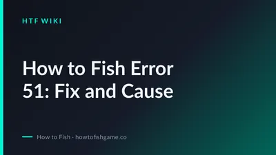 How to Fish Error 51: Fix and Cause