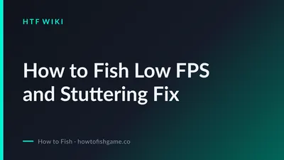 How to Fish Low FPS and Stuttering Fix