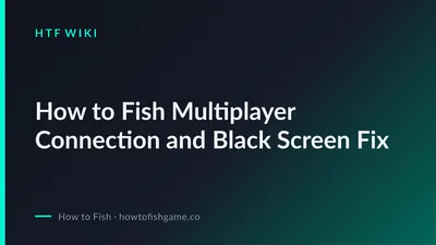 How to Fish Multiplayer Connection and Black Screen Fix